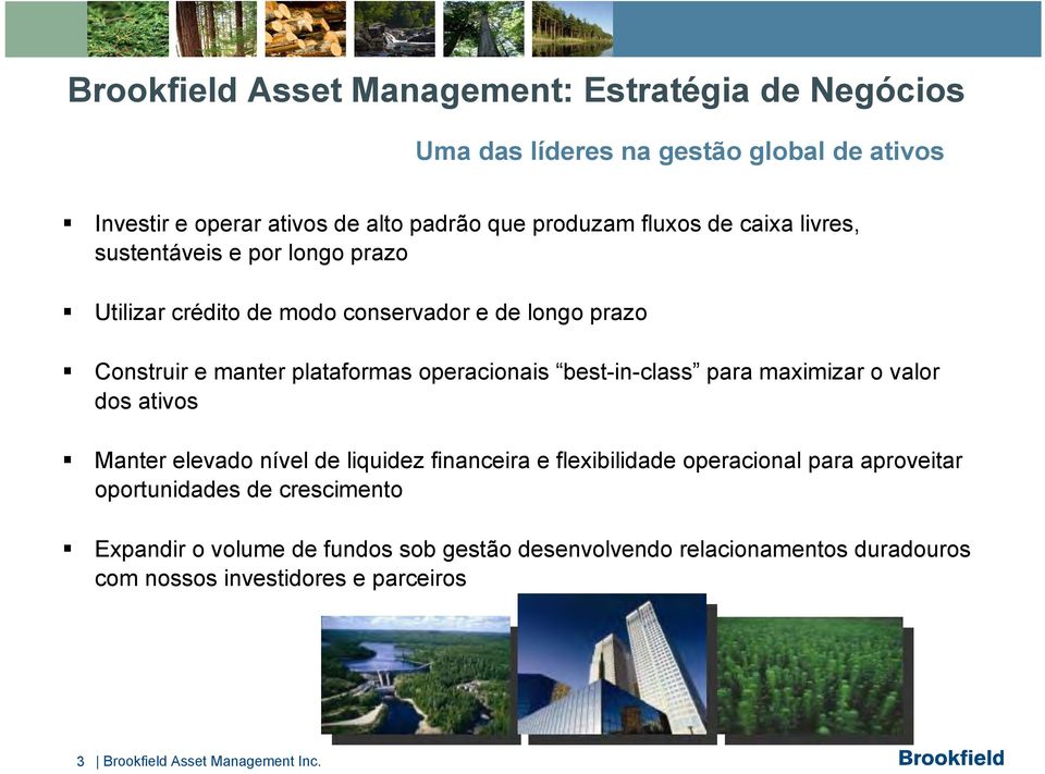 best-in-class para maximizar o valor dos ativos Manter elevado nível de liquidez financeira e flexibilidade operacional para aproveitar oportunidades de