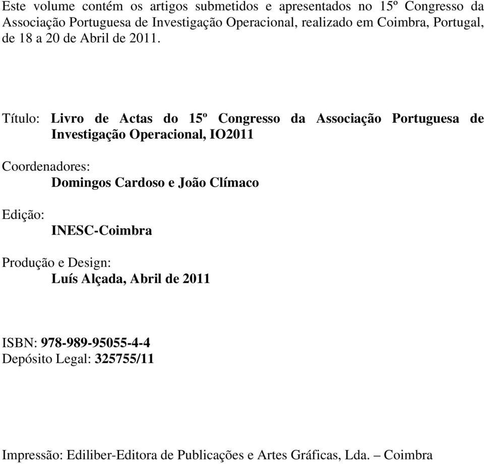 Título: Livro de Actas do 15º Congresso da Associação Portuguesa de Investigação Operacional, IO2011 Coordenadores: Domingos