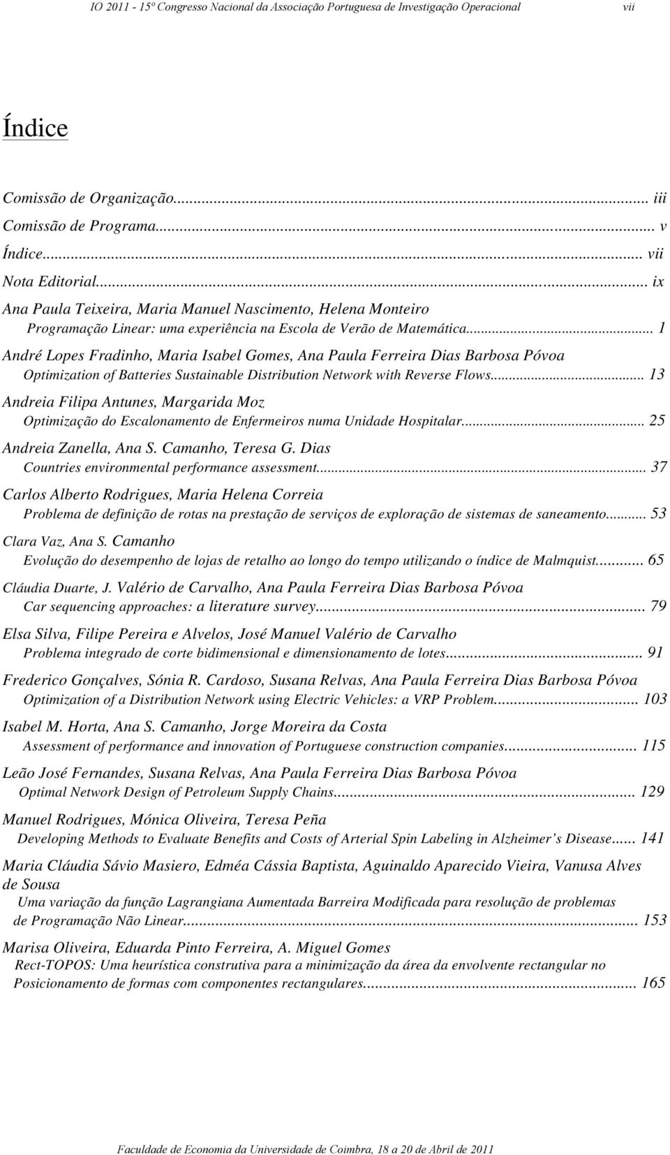 .. 1 André Lopes Fradinho, Maria Isabel Gomes, Ana Paula Ferreira Dias Barbosa Póvoa Optimization of Batteries Sustainable Distribution Network with Reverse Flows.