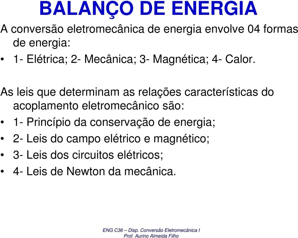 As leis que determinam as relações características do acoplamento eletromecânico são: 1-