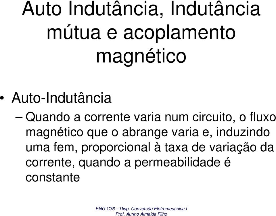 magnético que o abrange varia e, induzindo uma fem,