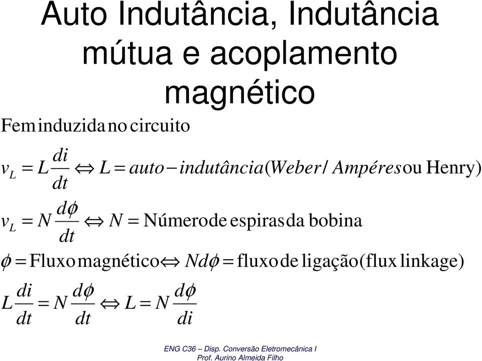 indutância( Weber/ Ampéresou Henry) dt dφ vl úmerode