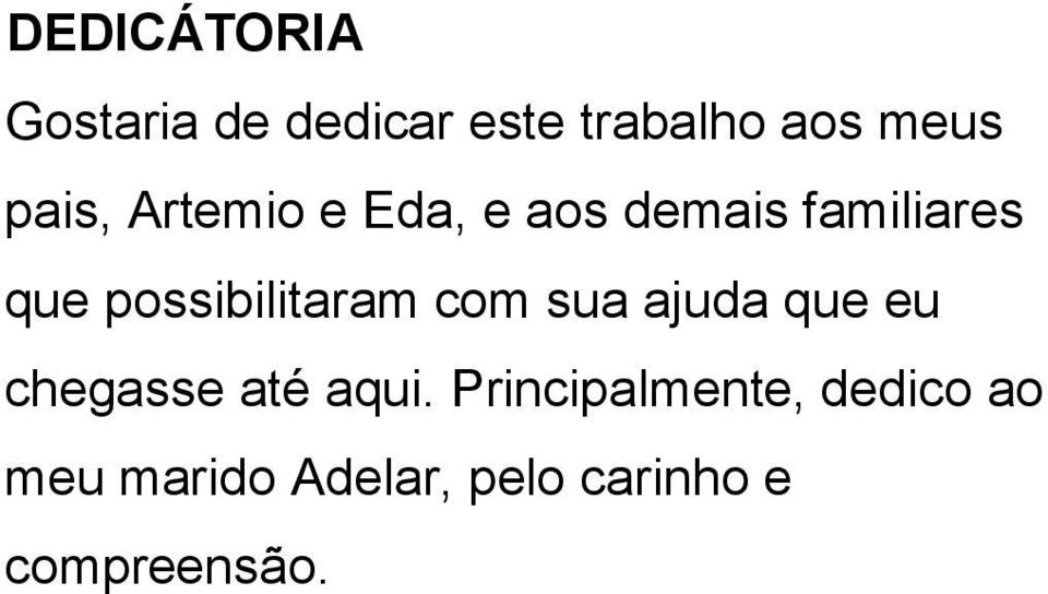 possibilitaram com sua ajuda que eu chegasse até aqui.