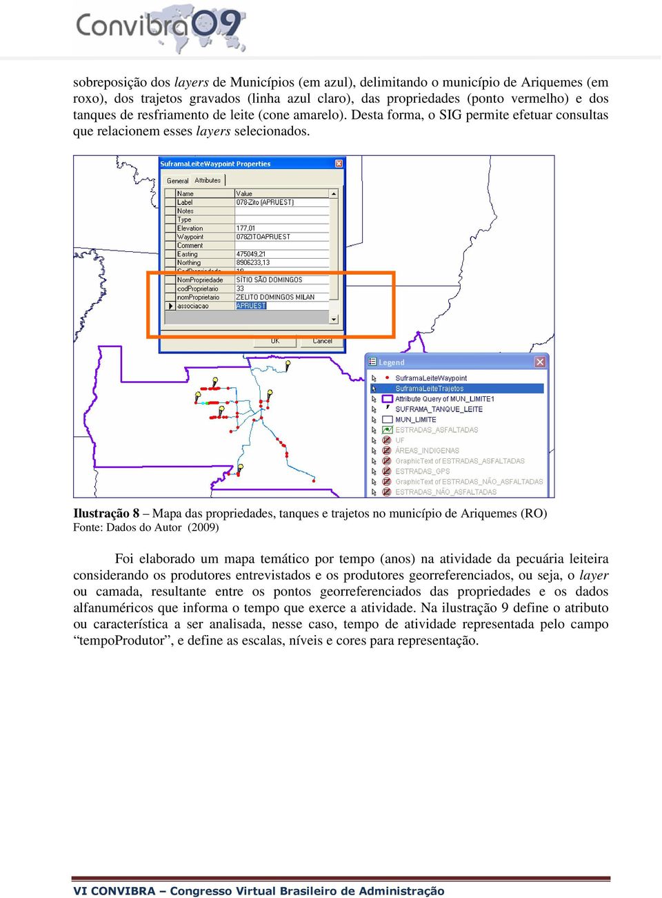 Ilustração 8 Mapa das propriedades, tanques e trajetos no município de Ariquemes (RO) Fonte: Dados do Autor (2009) Foi elaborado um mapa temático por tempo (anos) na atividade da pecuária leiteira