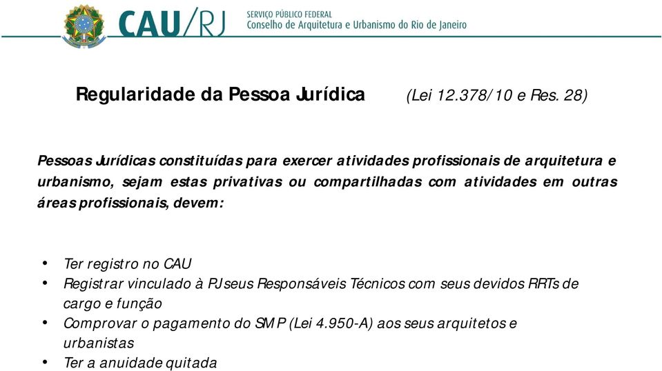 privativas ou compartilhadas com atividades em outras áreas profissionais, devem: Ter registro no CAU Registrar