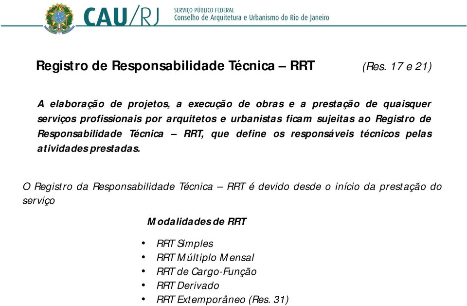 urbanistas ficam sujeitas ao Registro de Responsabilidade Técnica RRT, que define os responsáveis técnicos pelas atividades