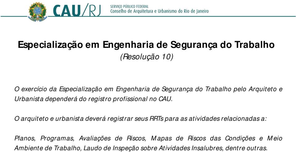 O arquiteto e urbanista deverá registrar seus RRTs para as atividades relacionadas a: Planos, Programas,