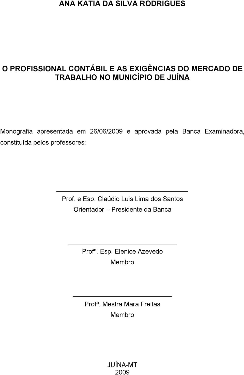 Examinadora, constituída pelos professores: Prof. e Esp.