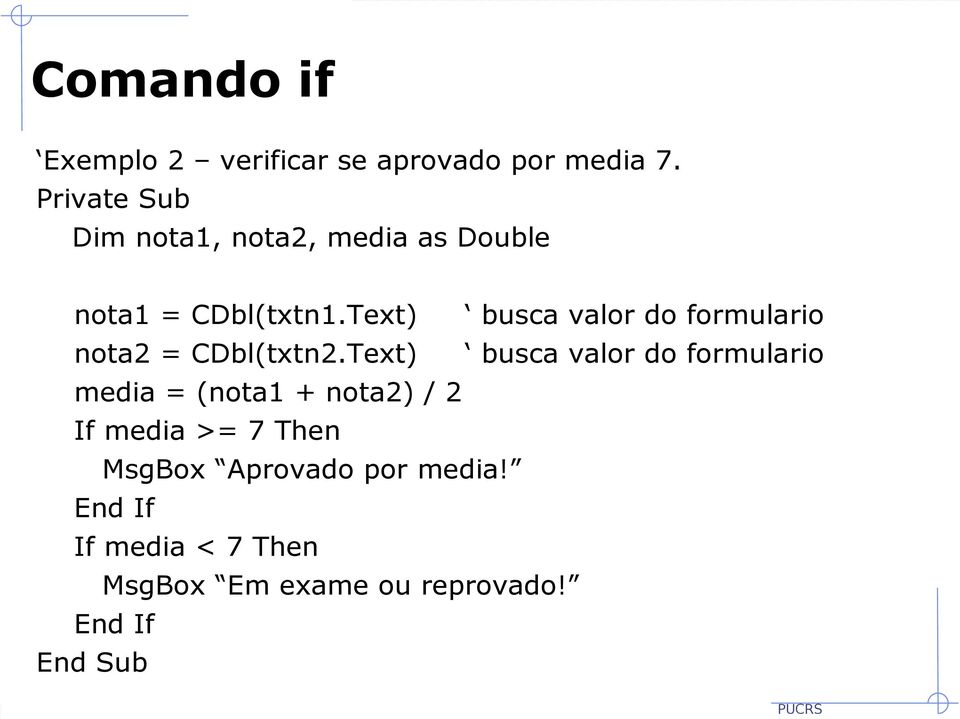 Text) busca valor do formulario nota2 = CDbl(txtn2.