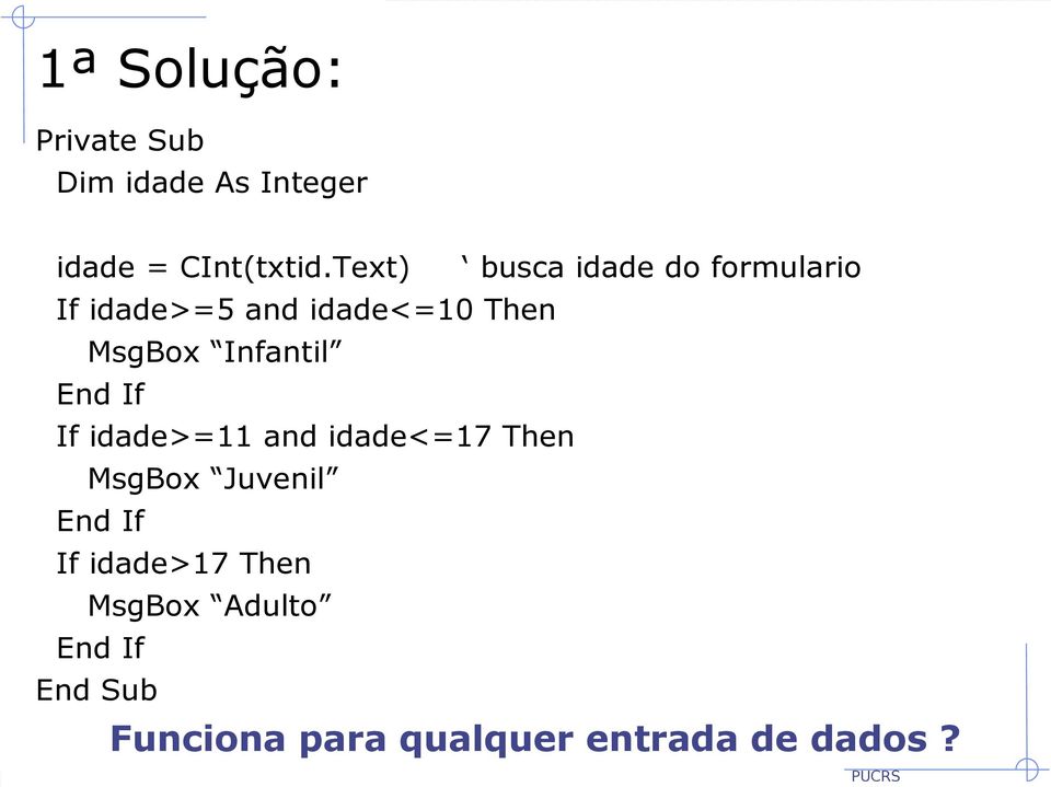 MsgBox Infantil If idade>=11 and idade<=17 Then MsgBox Juvenil If