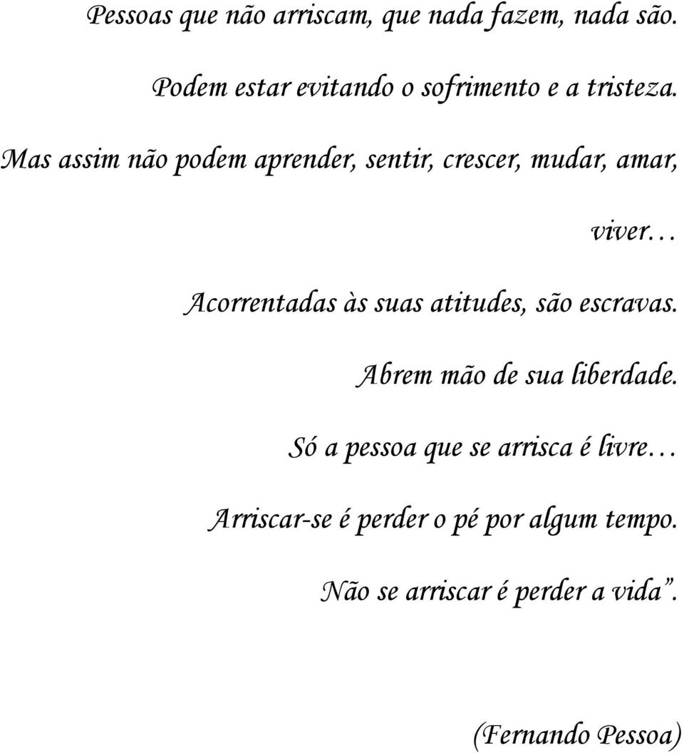 Mas assim não podem aprender, sentir, crescer, mudar, amar, viver Acorrentadas às suas