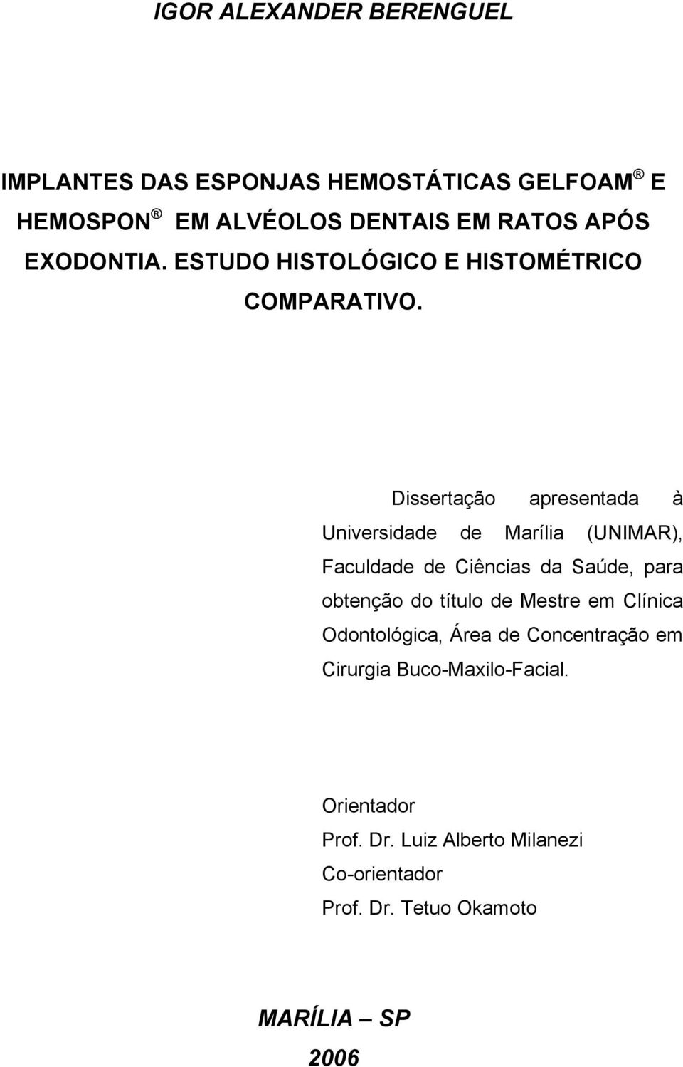 Dissertação apresentada à Universidade de Marília (UNIMAR), Faculdade de Ciências da Saúde, para obtenção do título