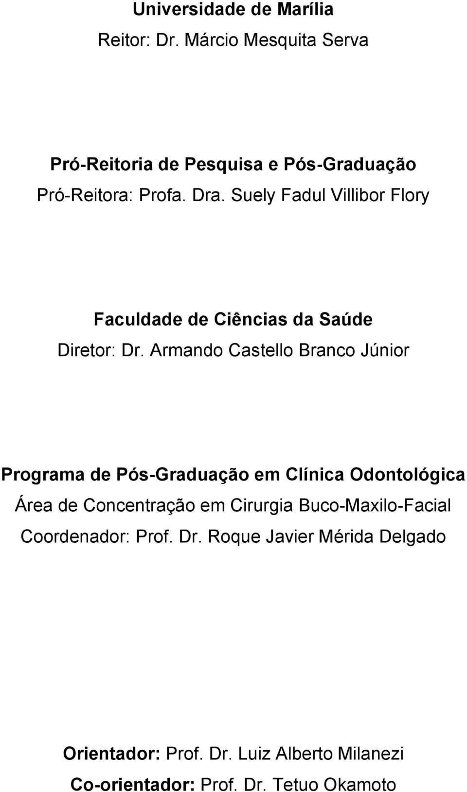 Suely Fadul Villibor Flory Faculdade de Ciências da Saúde Diretor: Dr.