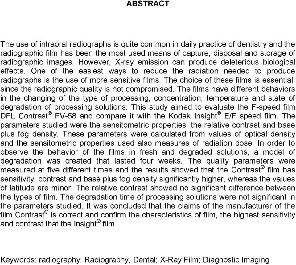 The choice of these films is essential, since the radiographic quality is not compromised.