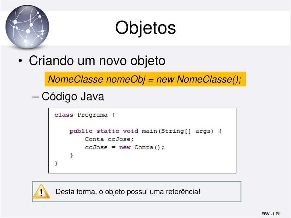 NomeClasse(); Código Java