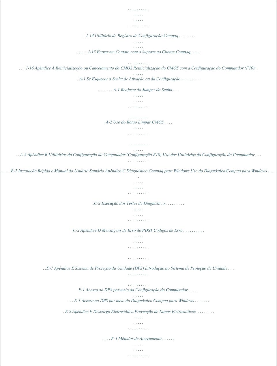 ..... A-1 Reajuste do Jumper da Senha....A-2 Uso do Botão Limpar CMOS...... A-5 Apêndice B Utilitários da Configuração do Computador (Configuração F10) Uso dos Utilitários da Configuração do Computador.