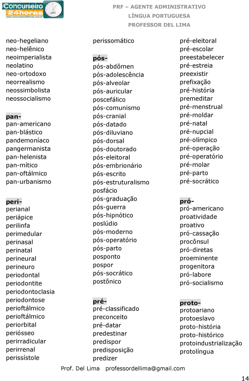 periorbital periósseo perirradicular perirrenal perissístole perissomático pós- pós-abdômen pós-adolescência pós-alveolar pós-auricular poscefálico pós-comunismo pós-cranial pós-datado pós-diluviano