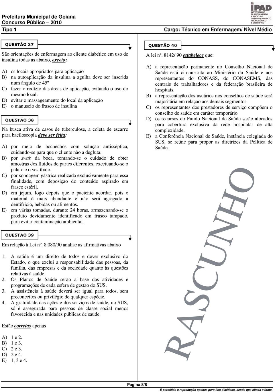 D) evitar o massageamento do local da aplicação E) o manuseio do frasco de insulina Na busca ativa de casos de tuberculose, a coleta de escarro para baciloscopia deve ser feita: A) por meio de