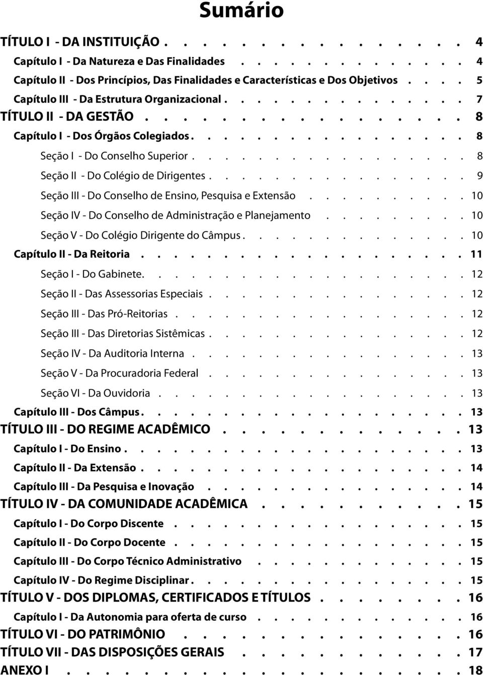 Extensão 10 Seção IV - Do Conselho de Administração e Planejamento 10 Seção V - Do Colégio Dirigente do Câmpus 10 Capítulo II - Da Reitoria 11 Seção I - Do Gabinete 12 Seção II - Das Assessorias