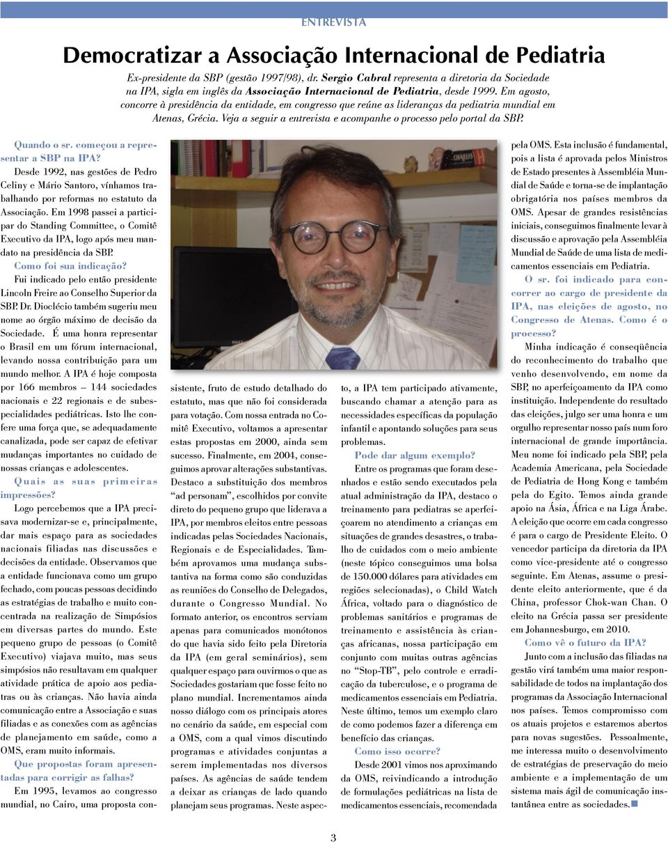 Em agosto, concorre à presidência da entidade, em congresso que reúne as lideranças da pediatria mundial em Atenas, Grécia. Veja a seguir a entrevista e acompanhe o processo pelo portal da SBP.