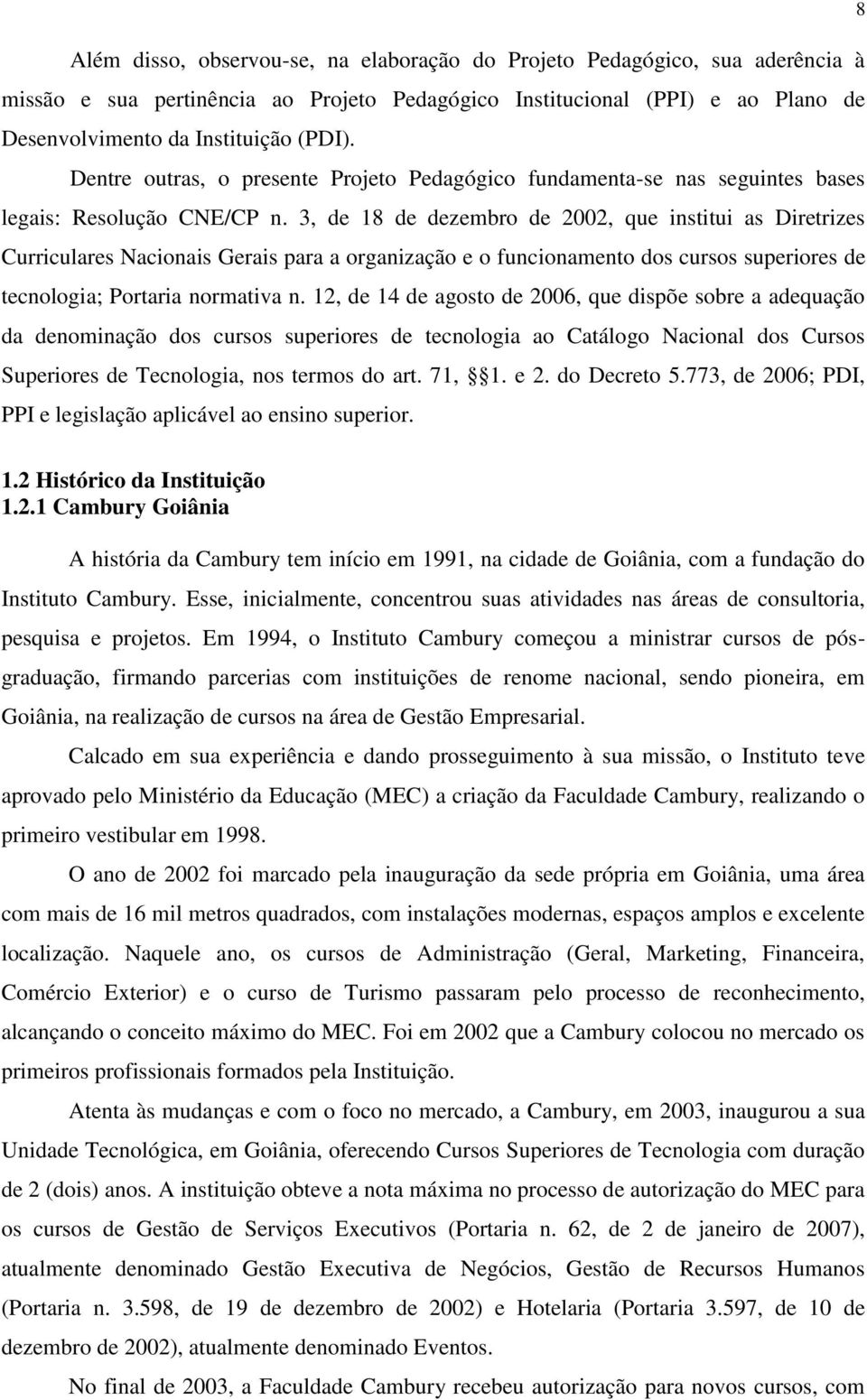 3, de 18 de dezembro de 2002, que institui as Diretrizes Curriculares Nacionais Gerais para a organização e o funcionamento dos cursos superiores de tecnologia; Portaria normativa n.