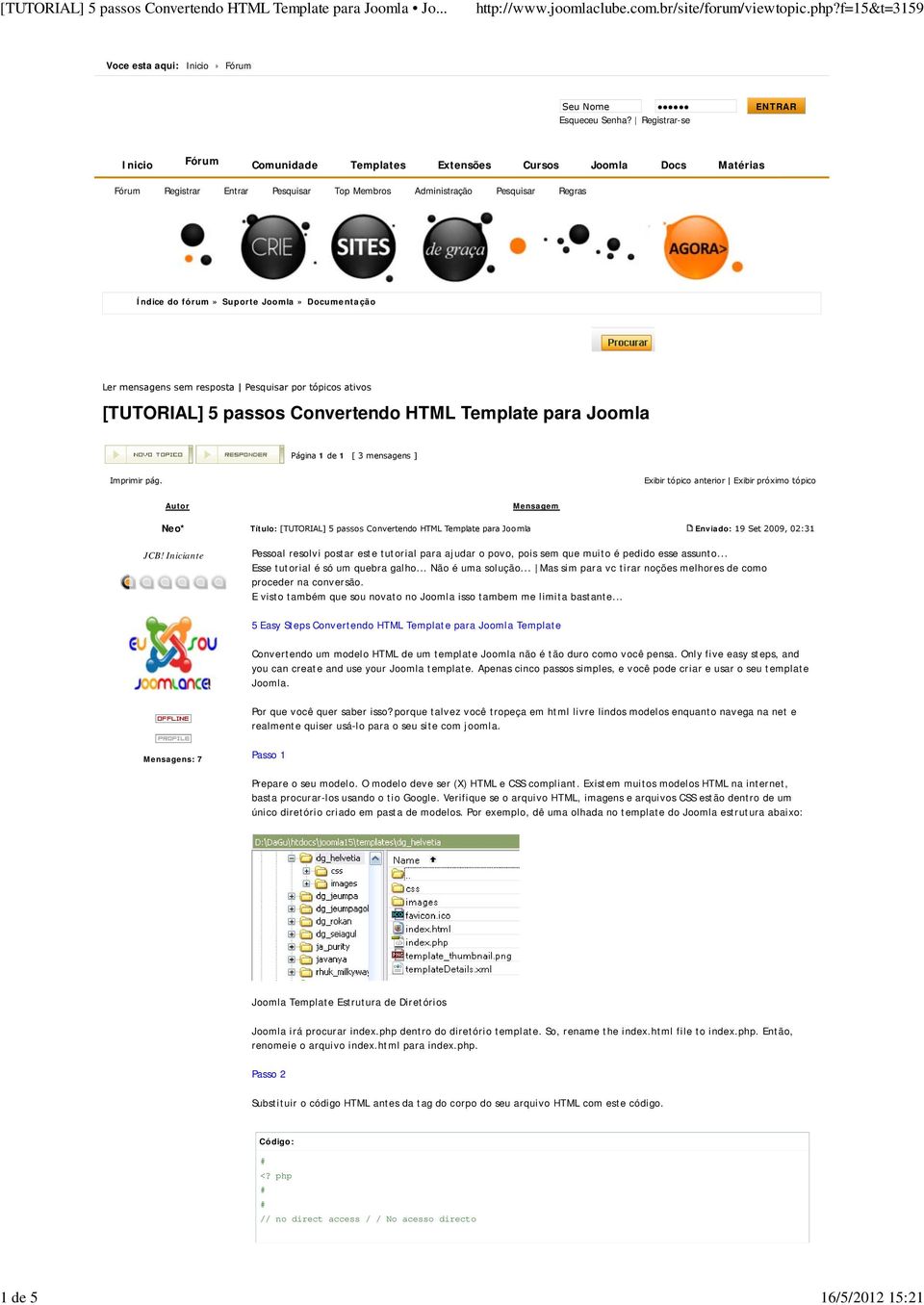 Documentação Ler mensagens sem resposta Pesquisar por tópicos ativos [TUTORIAL] 5 passos Convertendo HTML Template para Joomla Página 1 de 1 [ 3 mensagens ] Imprimir pág.