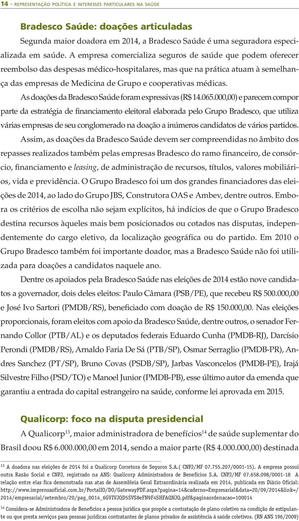 As doações da Bradesco Saúde foram expressivas (R$ 14.065.