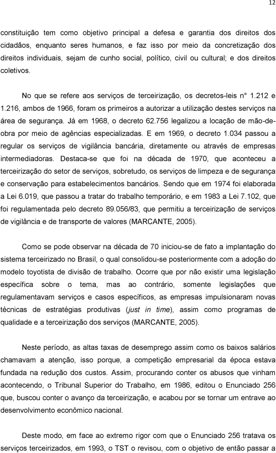 216, ambos de 1966, foram os primeiros a autorizar a utilização destes serviços na área de segurança. Já em 1968, o decreto 62.