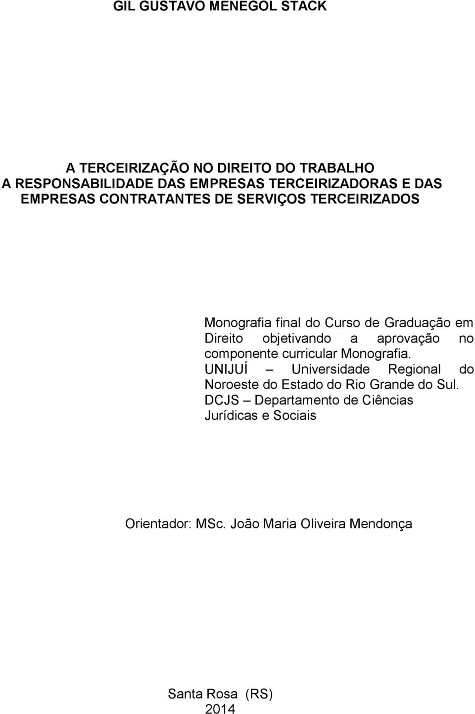 aprovação no componente curricular Monografia.