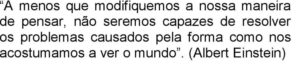 os problemas causados pela forma como nos