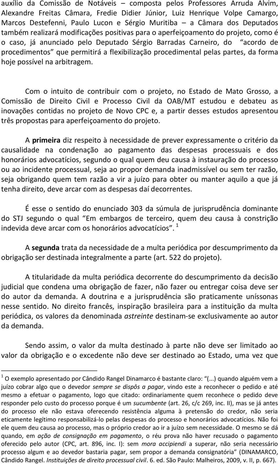 permitirá a flexibilização procedimental pelas partes, da forma hoje possível na arbitragem.