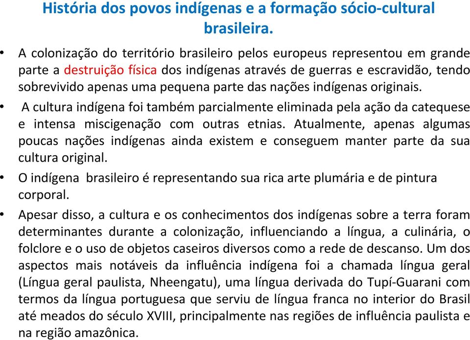 nações indígenas originais. A cultura indígena foi também parcialmente eliminada pela ação da catequese e intensa miscigenação com outras etnias.