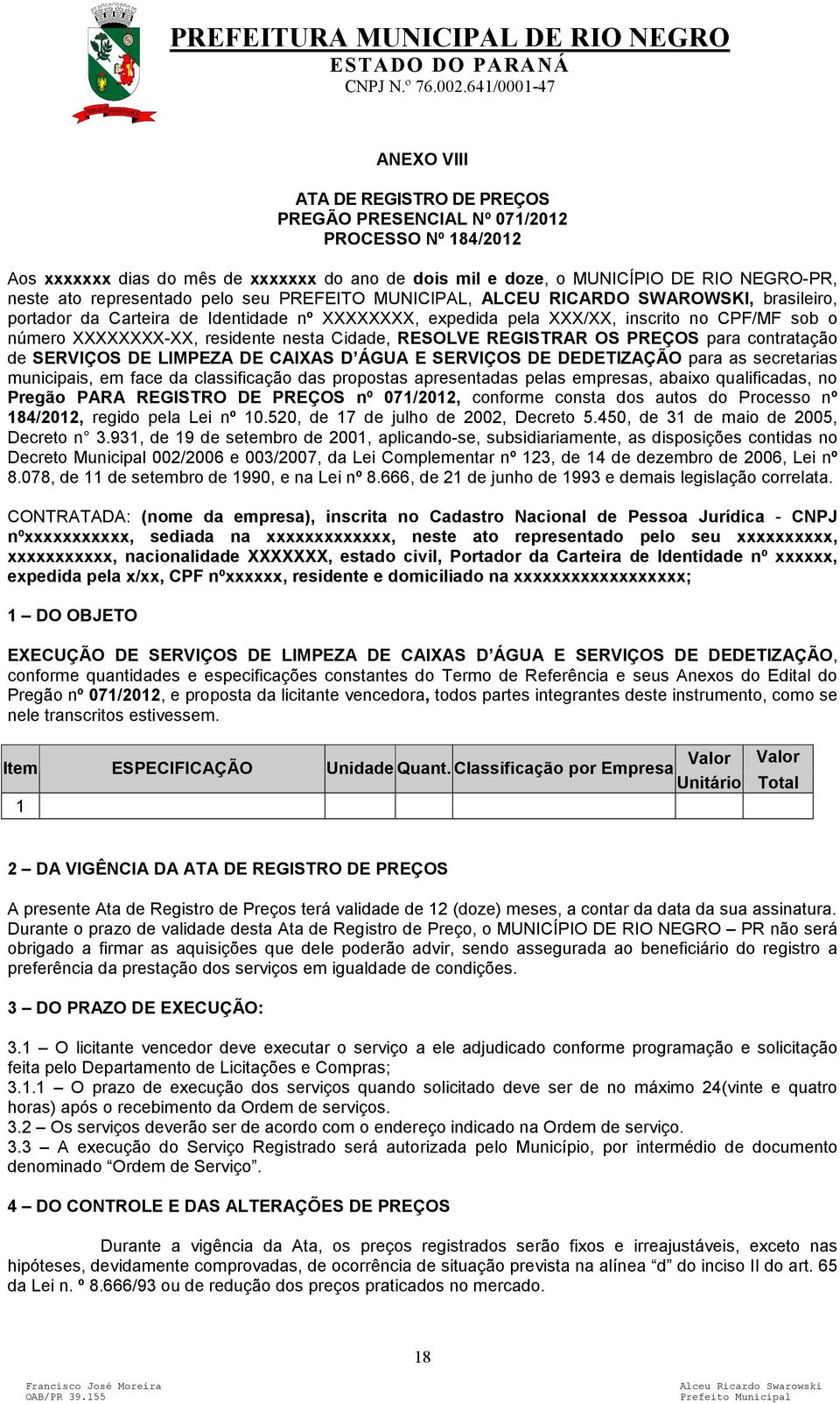 residente nesta Cidade, RESOLVE REGISTRAR OS PREÇOS para contratação de SERVIÇOS DE LIMPEZA DE CAIXAS D ÁGUA E SERVIÇOS DE DEDETIZAÇÃO para as secretarias municipais, em face da classificação das