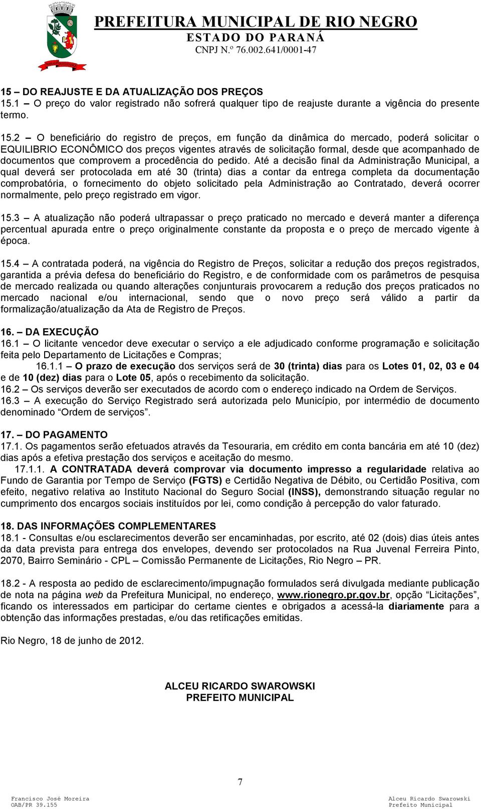 2 O beneficiário do registro de preços, em função da dinâmica do mercado, poderá solicitar o EQUILIBRIO ECONÔMICO dos preços vigentes através de solicitação formal, desde que acompanhado de