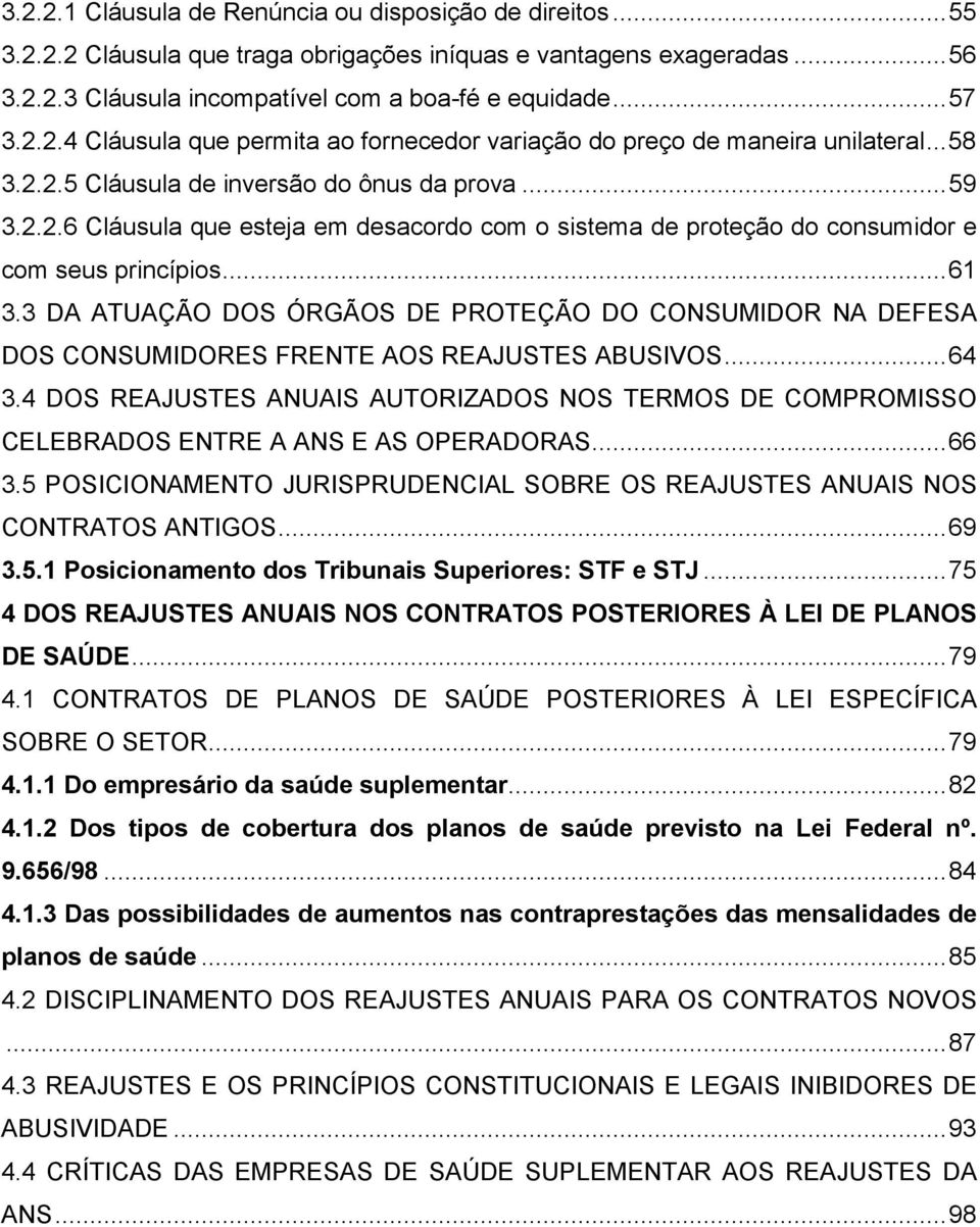 .. 61 3.3 DA ATUAÇÃO DOS ÓRGÃOS DE PROTEÇÃO DO CONSUMIDOR NA DEFESA DOS CONSUMIDORES FRENTE AOS REAJUSTES ABUSIVOS... 64 3.