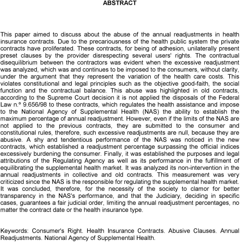 These contracts, for being of adhesion, unilaterally present preset clauses by the provider disrespecting several users' rights.