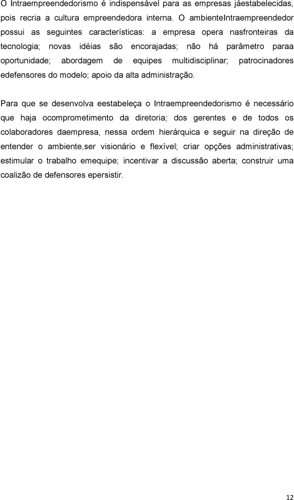 multidisciplinar; patrocinadores edefensores do modelo; apoio da alta administração.