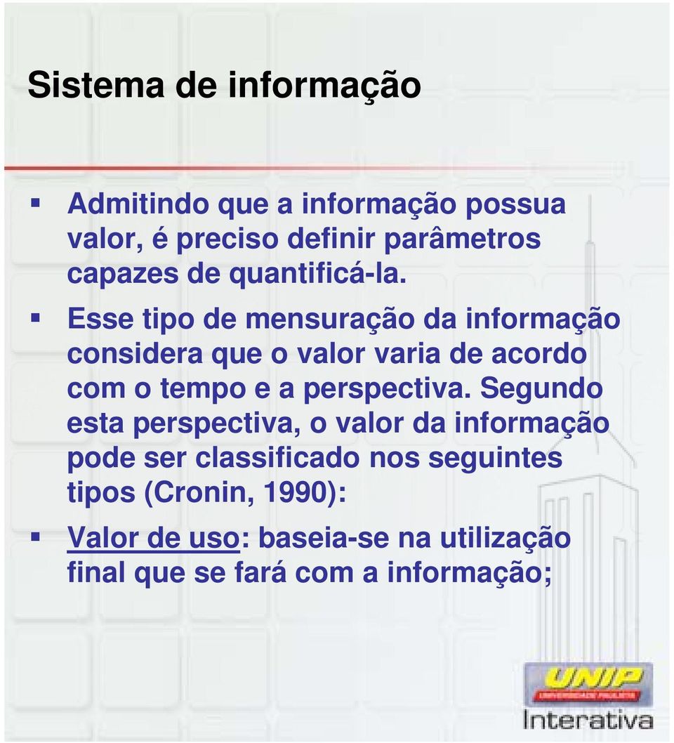 Esse tipo de mensuração da informação considera que o valor varia de acordo com o tempo e a