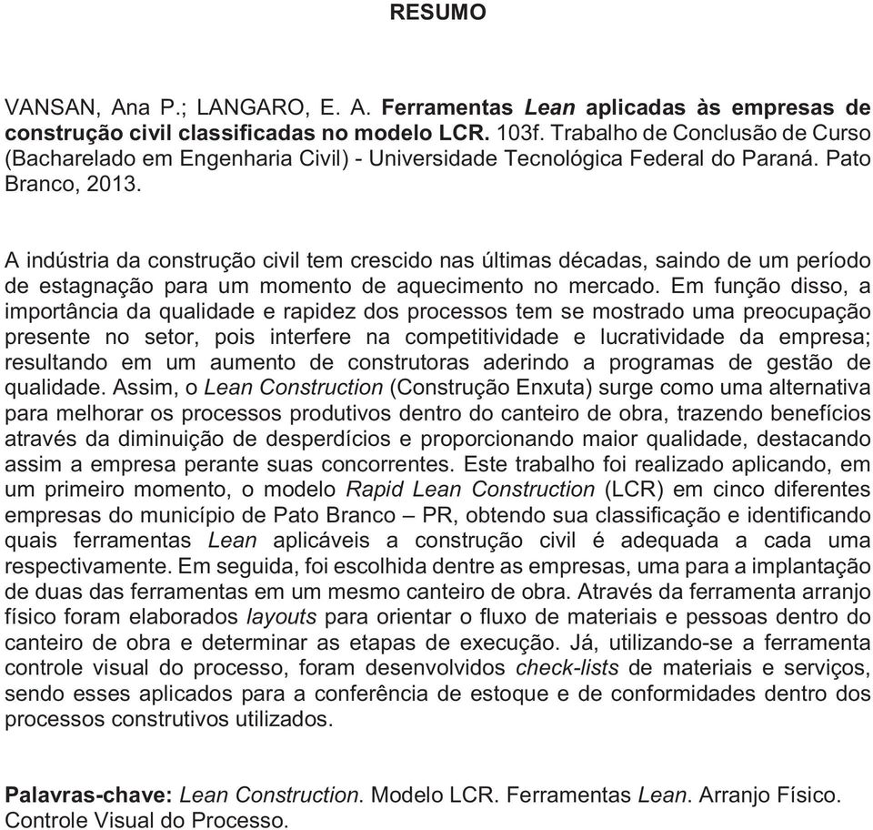 A indústria da construção civil tem crescido nas últimas décadas, saindo de um período de estagnação para um momento de aquecimento no mercado.