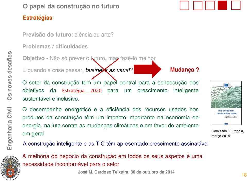 O desempenho energético e a eficiência dos recursos usados nos produtos da construção têm um impacto importante na economia de energia, na luta contra as mudanças climáticas e em favor do