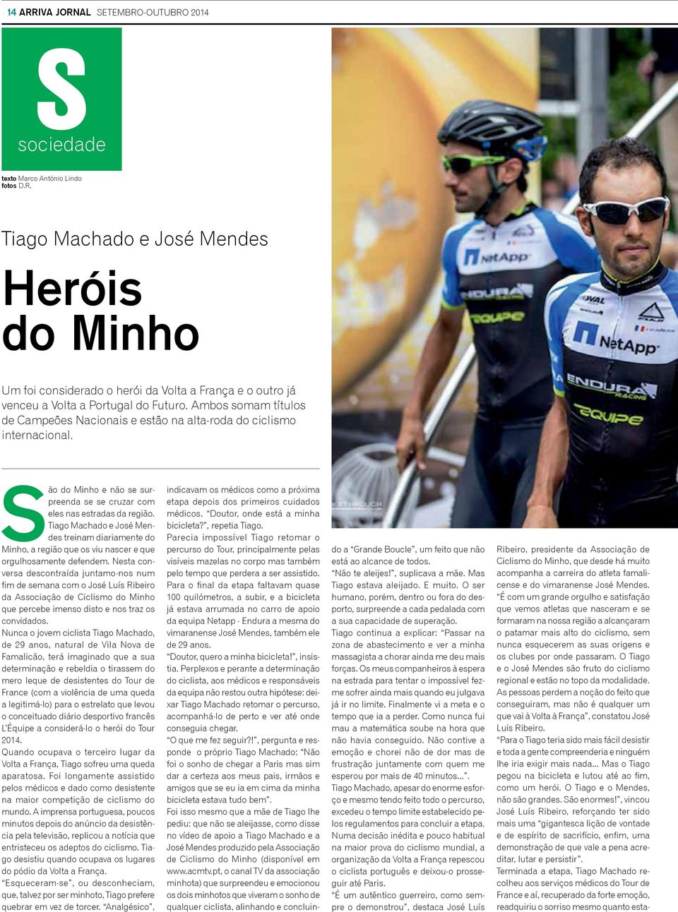 Ambos somam títulos de Campeões Nacionais e estão na alta-roda do ciclismo internacional. São do Minho e não se surpreenda se se cruzar com eles nas estradas da região.