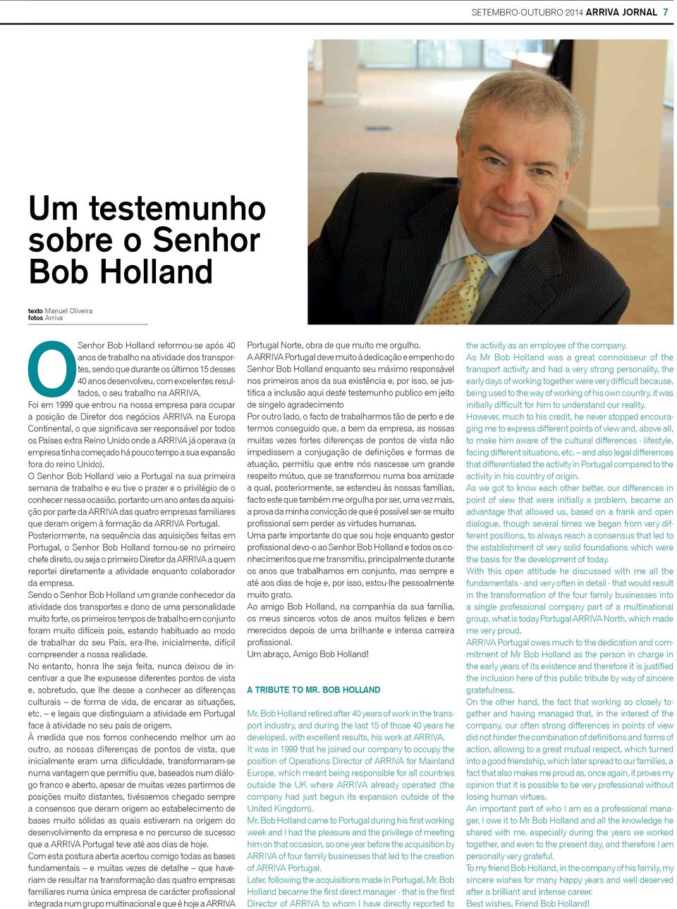 Foi em 1999 que entrou na nossa empresa para ocupar a posição de Diretor dos negócios ARRIVA na Europa Continental, o que significava ser responsável por todos os Países extra Reino Unido onde a