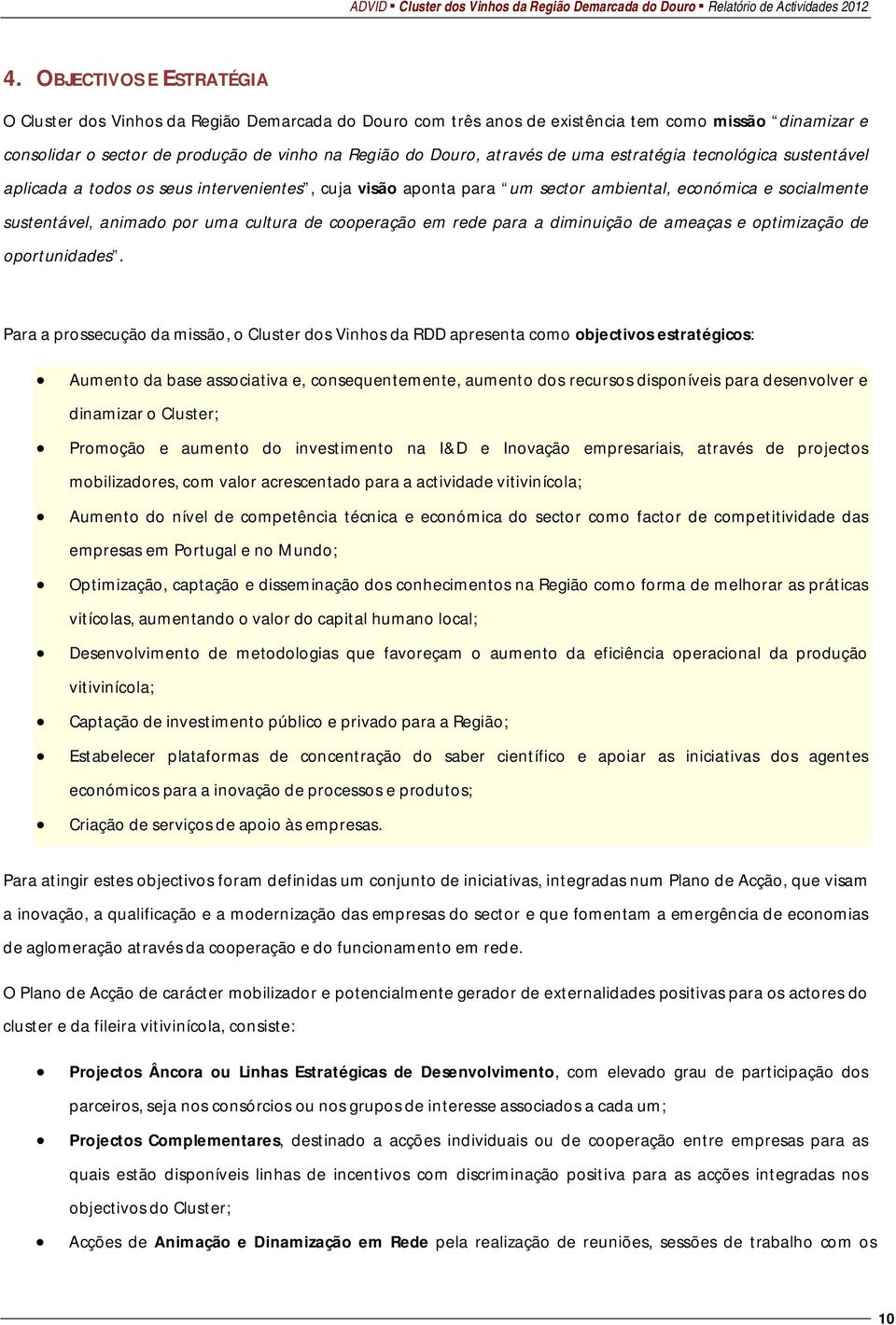 cooperação em rede para a diminuição de ameaças e optimização de oportunidades.