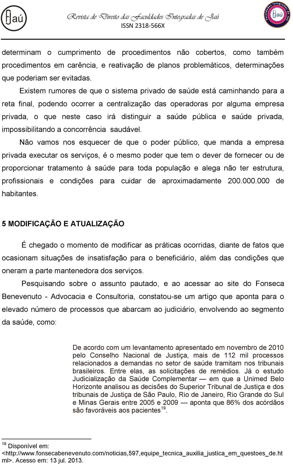 pública e saúde privada, impossibilitando a concorrência saudável.