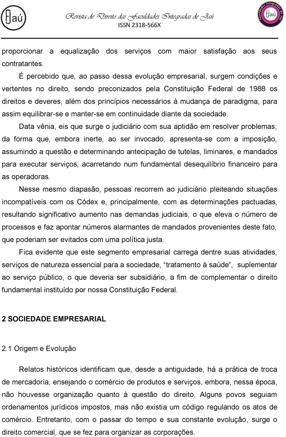 necessários à mudança de paradigma, para assim equilibrar-se e manter-se em continuidade diante da sociedade.