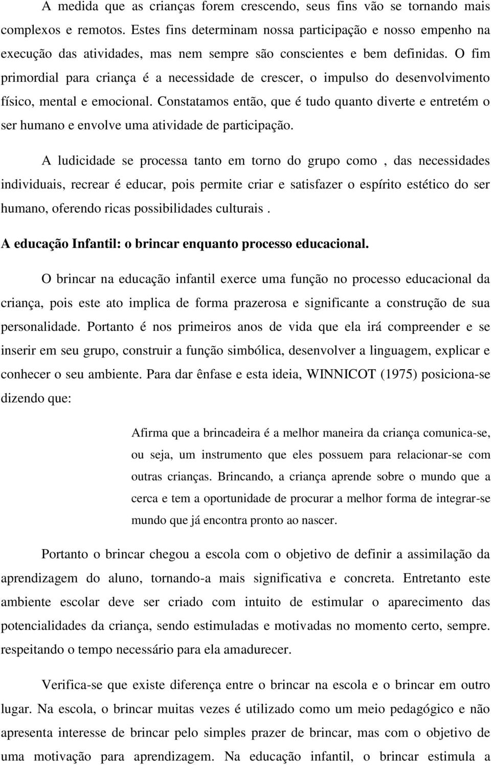 O fim primordial para criança é a necessidade de crescer, o impulso do desenvolvimento físico, mental e emocional.