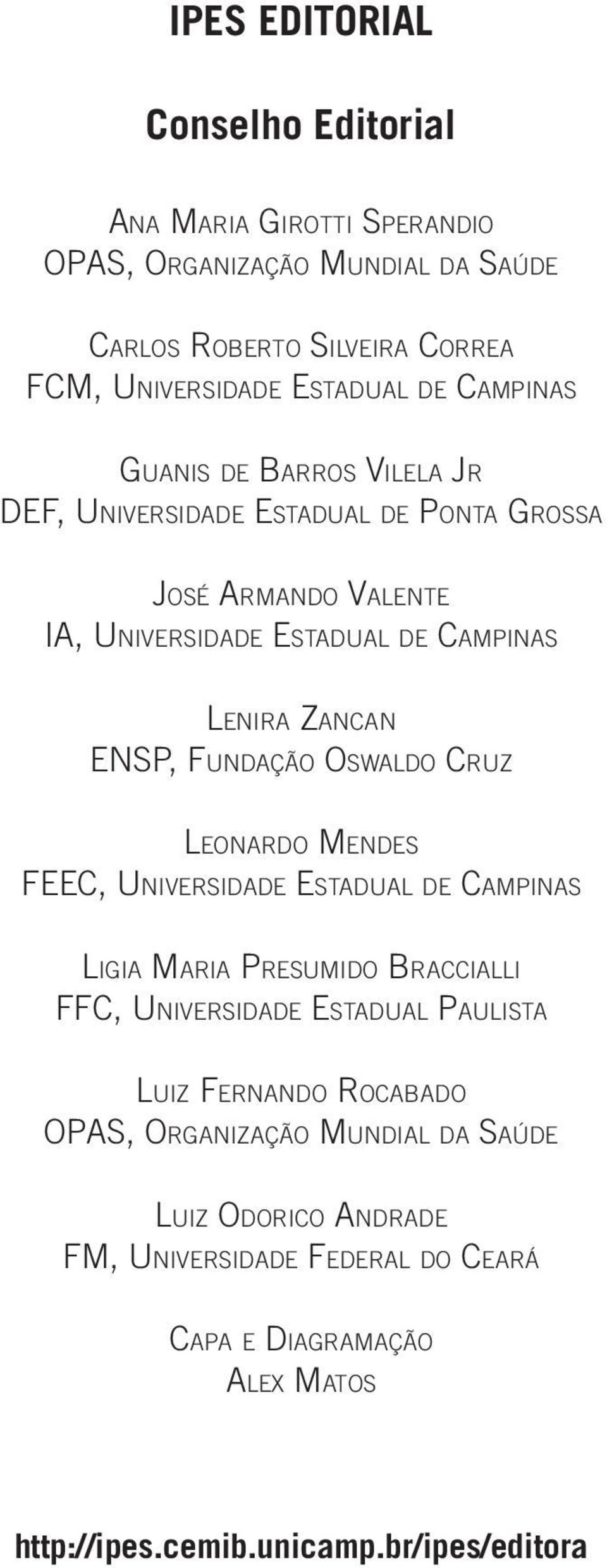 Fundação Oswaldo Cruz Leonardo Mendes FEEC, Universidade Estadual de Campinas Ligia Maria Presumido Braccialli FFC, Universidade Estadual Paulista Luiz Fernando