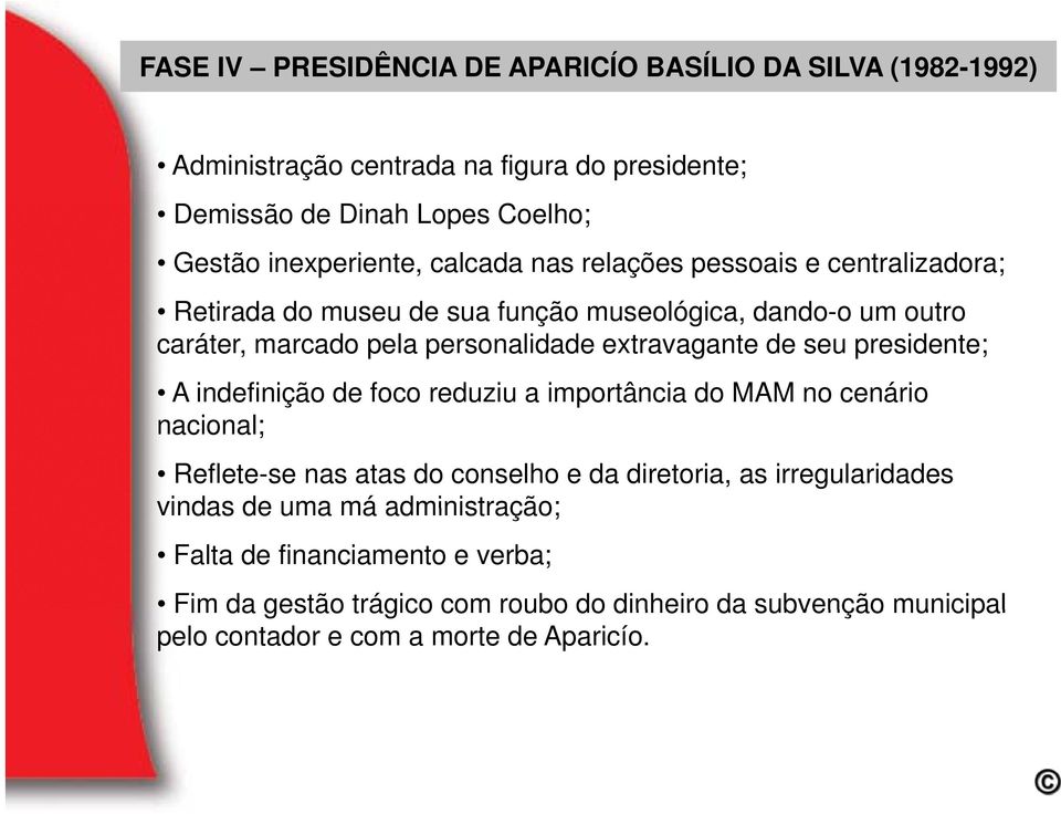 indefinição de foco reduziu a importância do MAM no cenário nacional; Reflete-se nas atas do conselho e da diretoria, as irregularidades vindas de uma má administração; Falta de