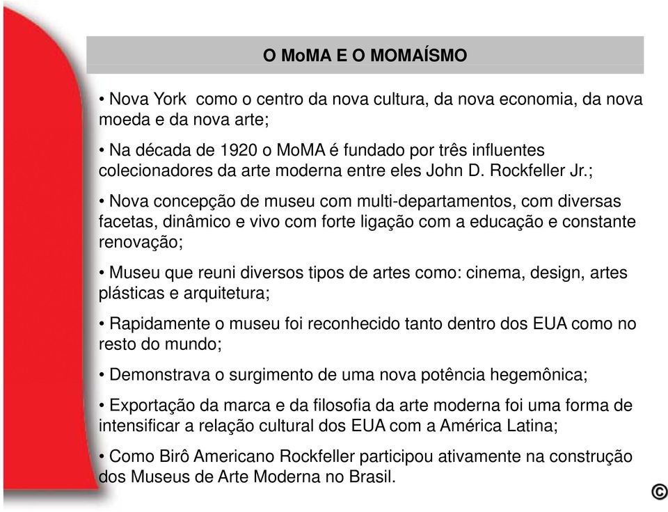 ; Nova concepção de museu com multi-departamentos, com diversas facetas, dinâmico e vivo com forte ligação com a educação e constante renovação; Museu que reuni diversos tipos de artes como: cinema,