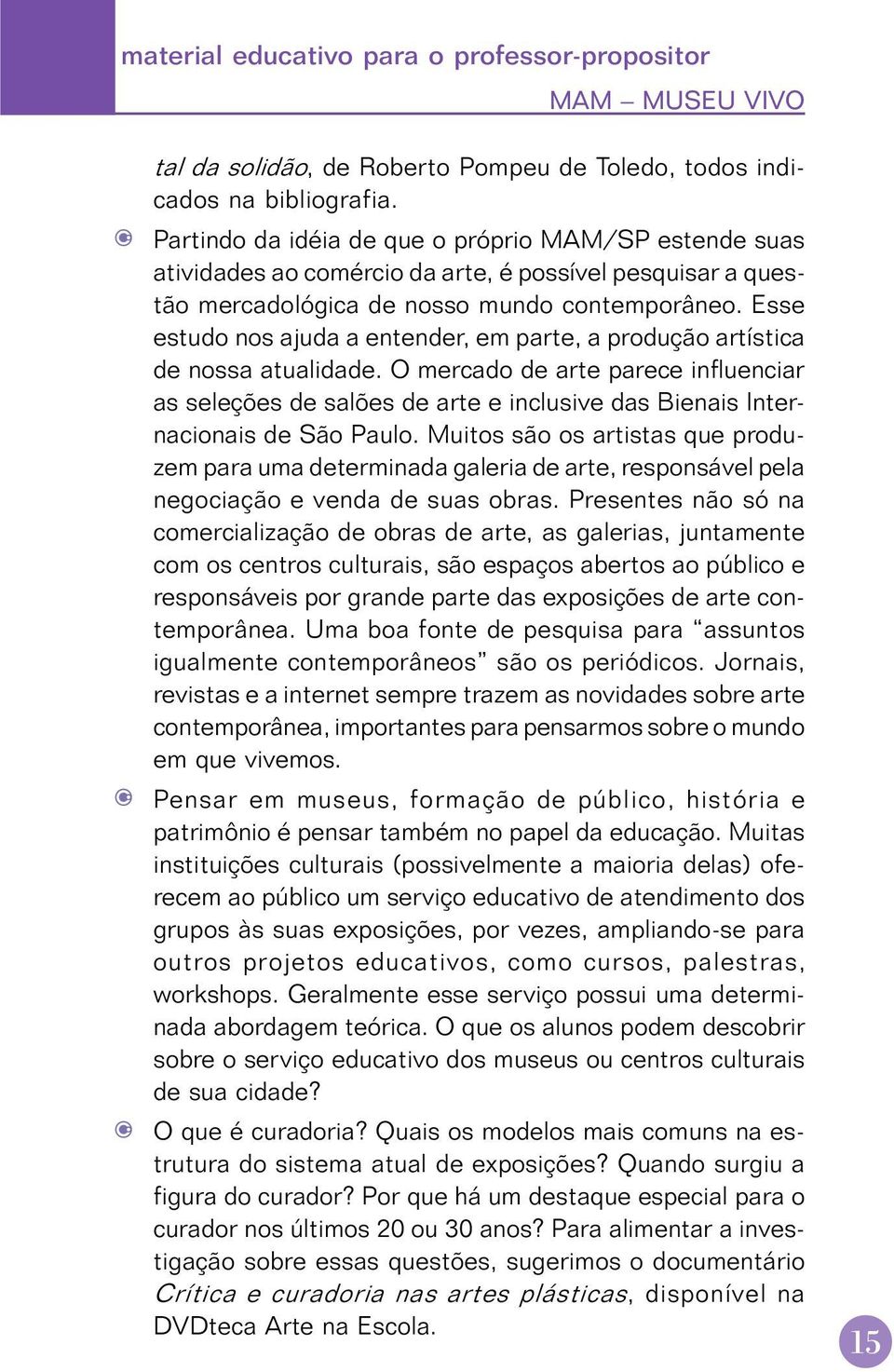 Esse estudo nos ajuda a entender, em parte, a produção artística de nossa atualidade.